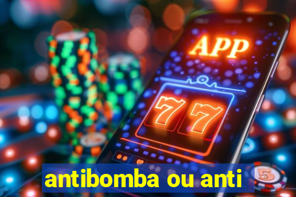 antibomba ou anti-bomba